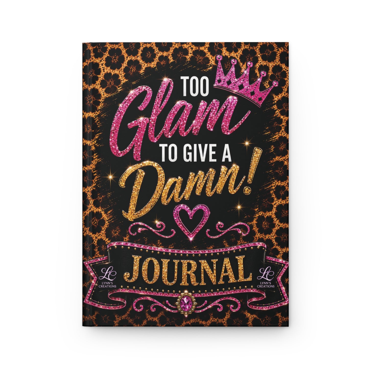 Too Glam To Give A Damn - Hardcover Journal Matte