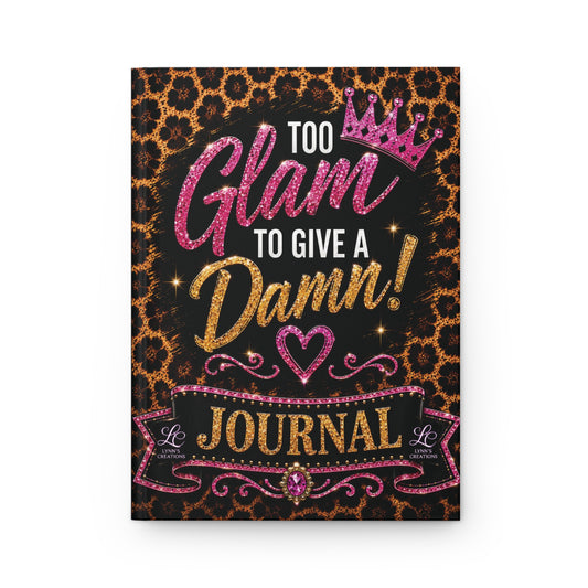 Too Glam To Give A Damn - Hardcover Journal Matte