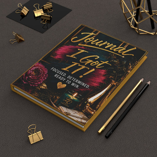 I Got It!  Focused, Determined, Ready to Win - Hardcover Journal Matte