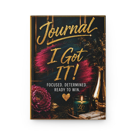 I Got It!  Focused, Determined, Ready to Win - Hardcover Journal Matte