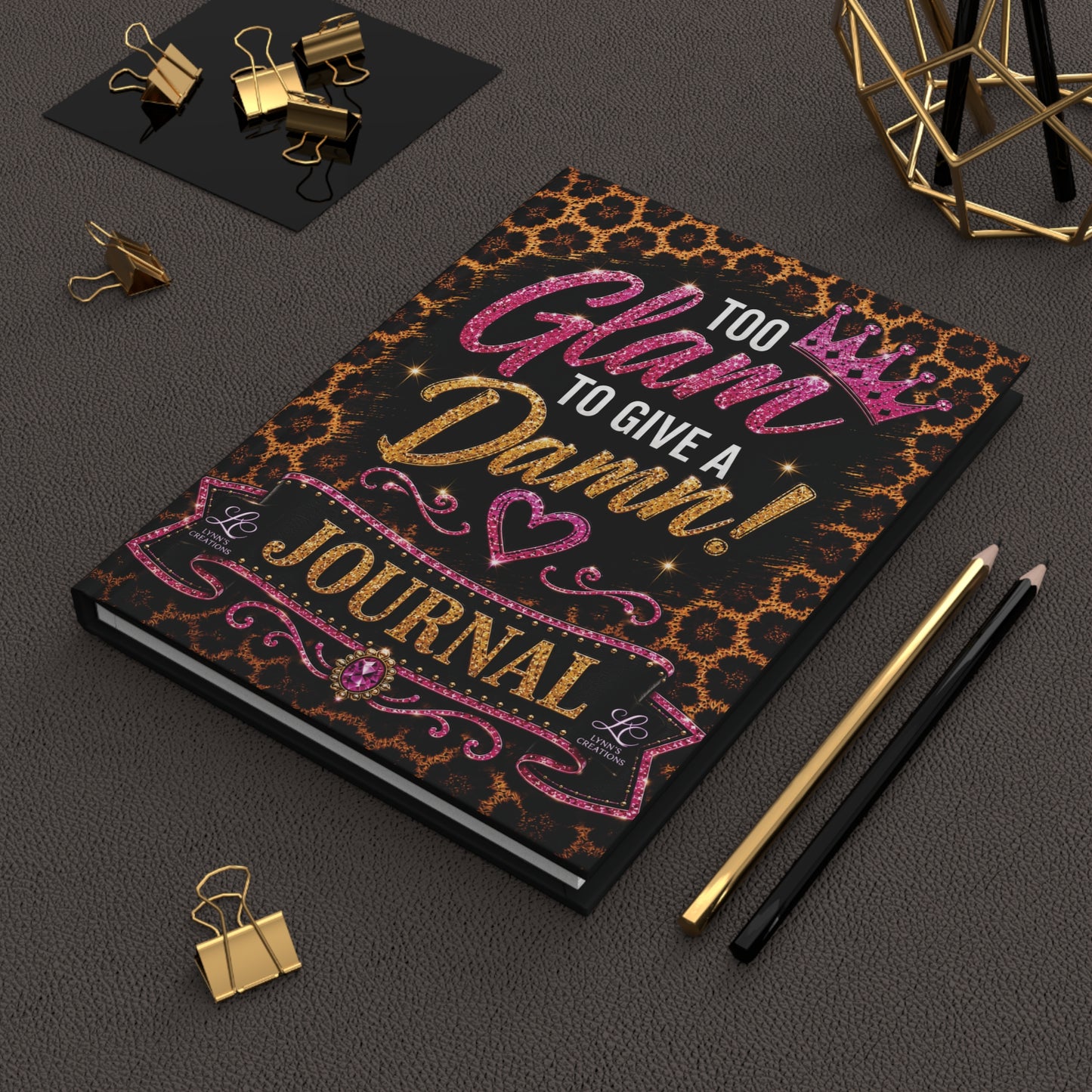 Too Glam To Give A Damn - Hardcover Journal Matte