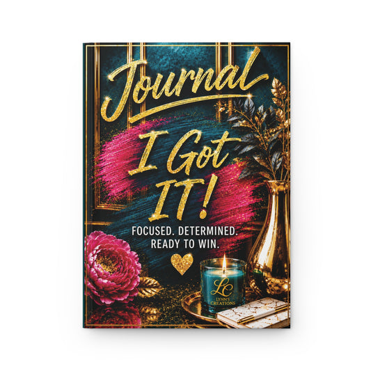 I Got It!  Focused, Determined, Ready to Win - Hardcover Journal Matte